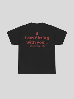 If I Am Flirting With You Tee