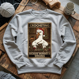 Crocheting Because Murder Is Wrong Sweatshirt