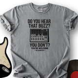 Do You Hear That Buzz T-Shirt