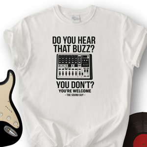 Do You Hear That Buzz T-Shirt