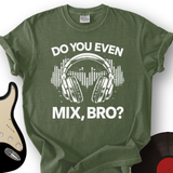 Do You Even Mix Bro T-Shirt
