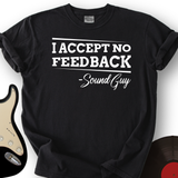 I Accept No Feedback T-Shirt
