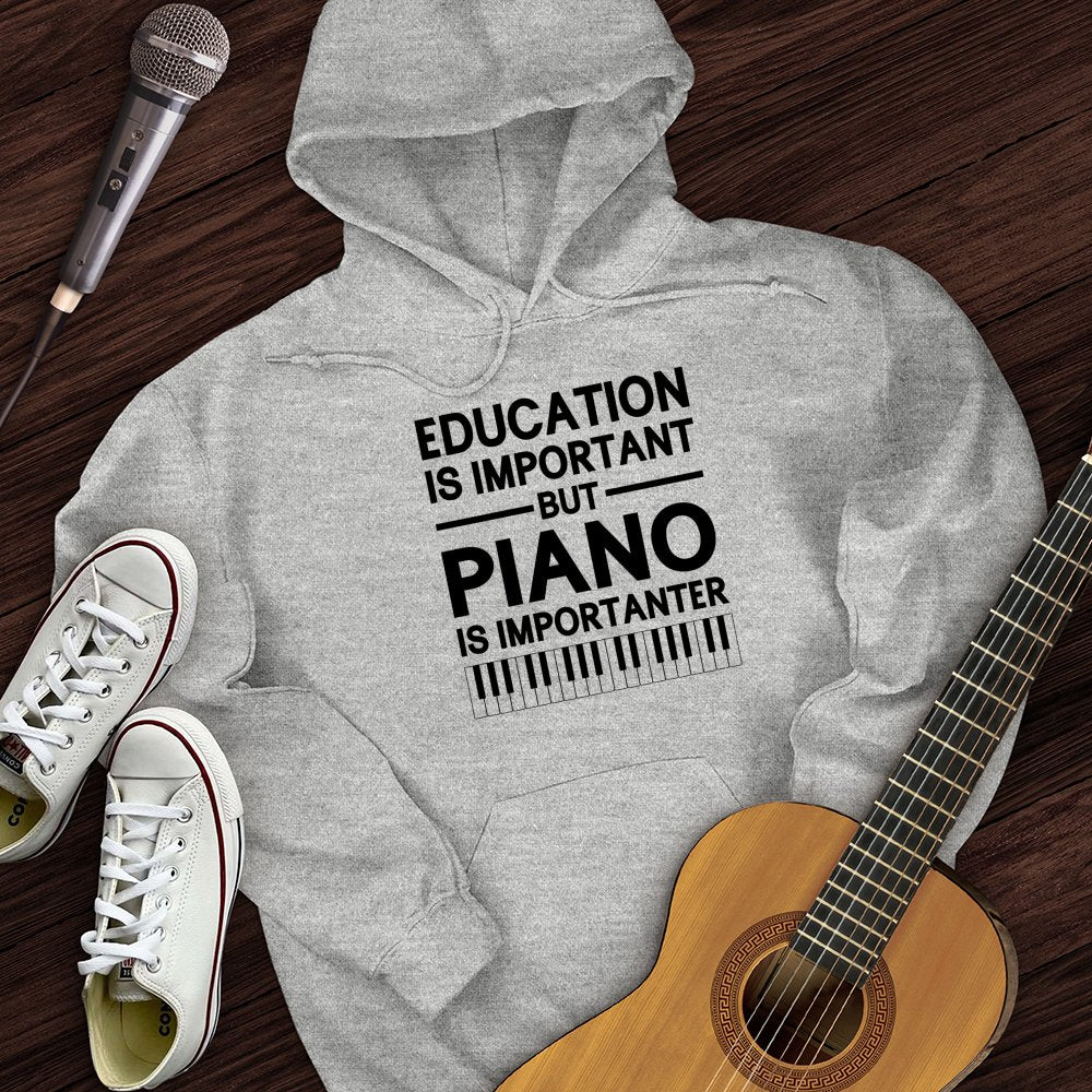 Education Is Important But Piano Is Importanter Hoodie
