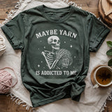 Yarn Is Addicted To Me T-shirt