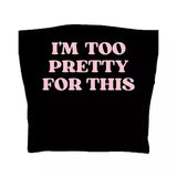 I'm Too Pretty For This Tube Top