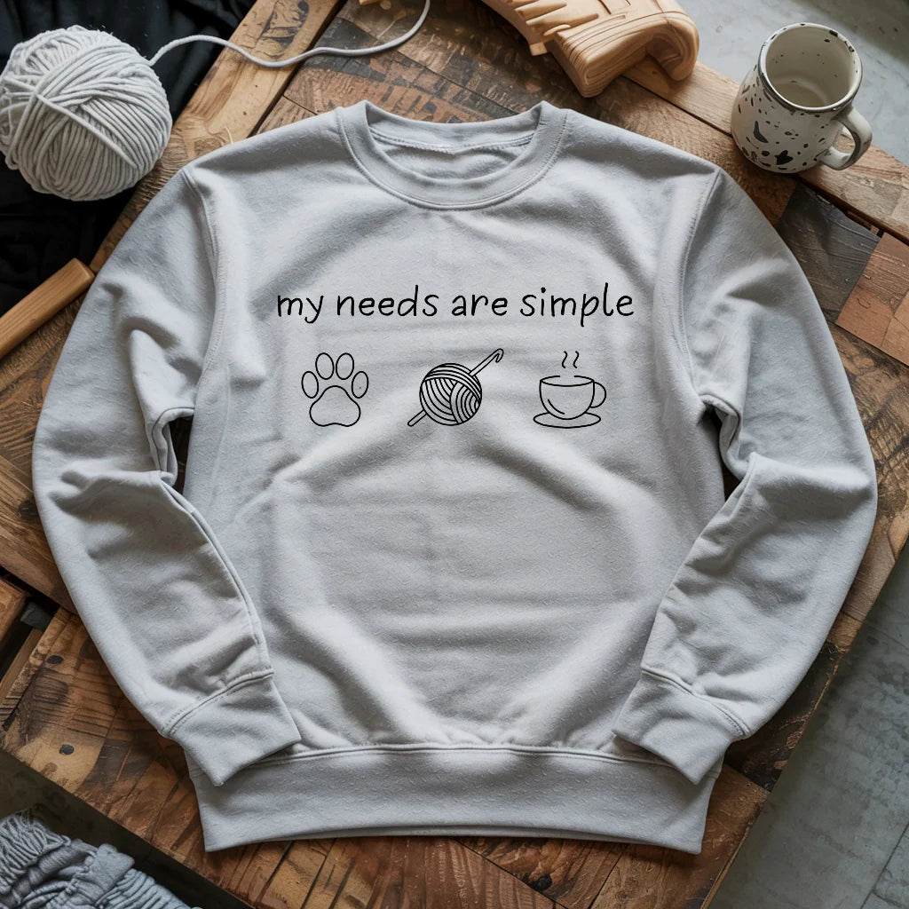 My Needs Are Simple Sweatshirt