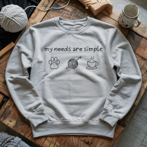 My Needs Are Simple Sweatshirt