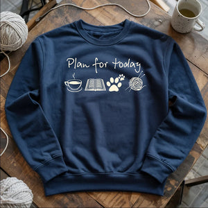 Plan For Today Sweatshirt