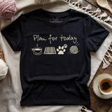 Plan For Today T-shirt