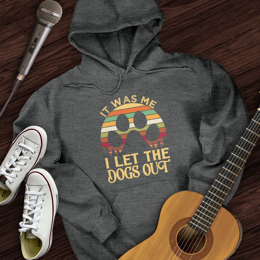 I Let The Dogs Out Hoodie