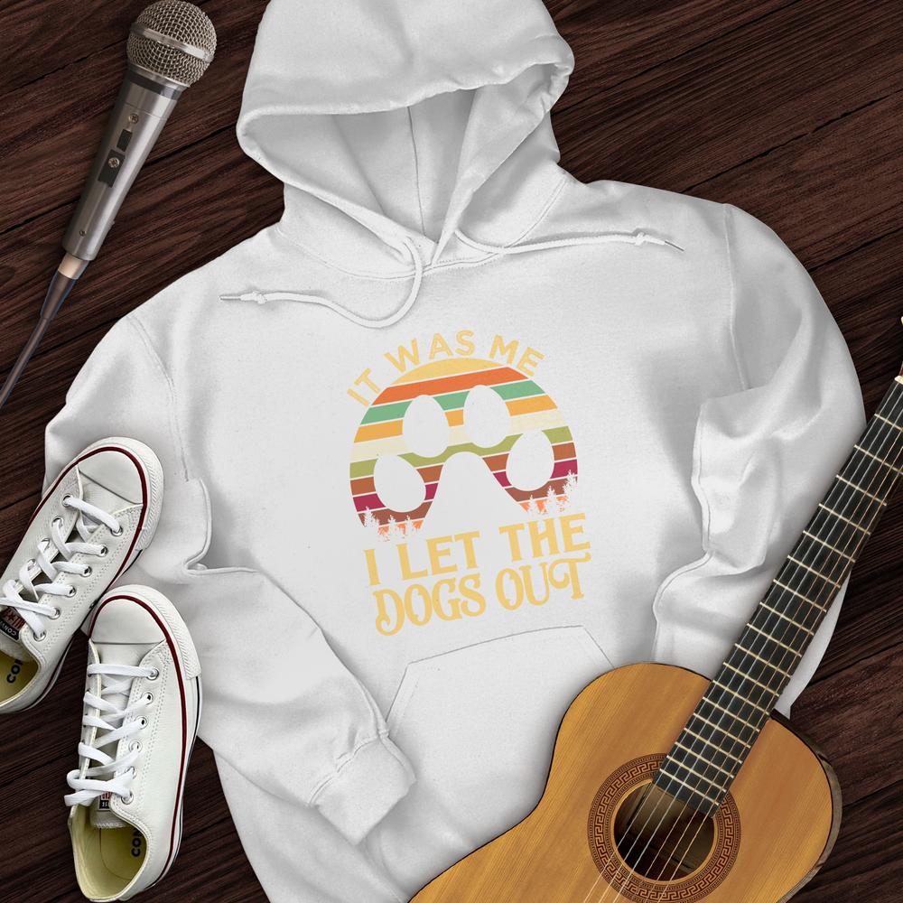 I Let The Dogs Out Hoodie