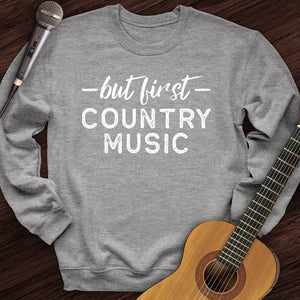 But First Country Music Crewneck